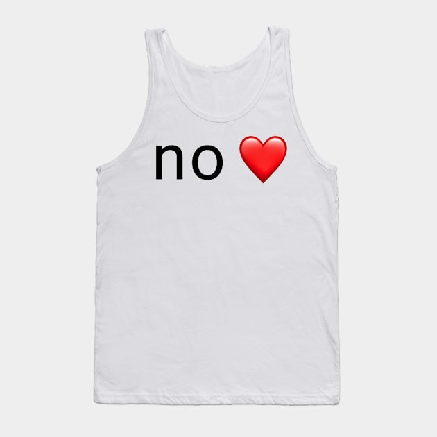 no ❤️ Tank Top by metanoiias